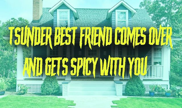 Tsundere Best Friend Comes Over And Gets Spicy With You . . .