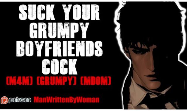 Fellate Your Grumpy Boyfriends Trouser snake [M4M] [Grumpy] [Mdom]