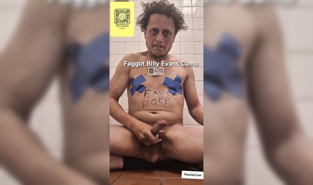 Faggot Billy evans Cums